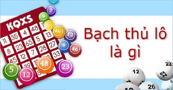 Khái niệm bạch thủ lô là gì Khái niệm bạch thủ lô là gì